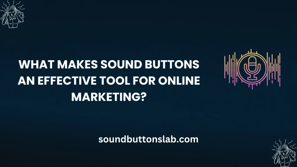 What Makes Sound Buttons an Effective Tool for Online Marketing?